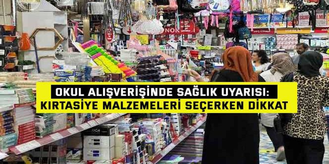 OKUL ALIŞVERİŞİNDE SAĞLIK UYARISI: Kırtasiye malzemeleri seçerken dikkat