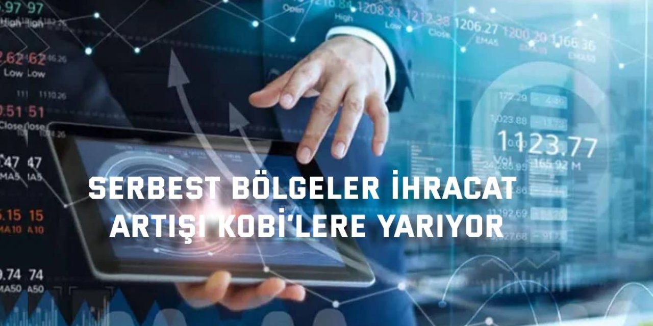 SERBEST BÖLGELER İhracat artışı KOBİ’lere yarıyor