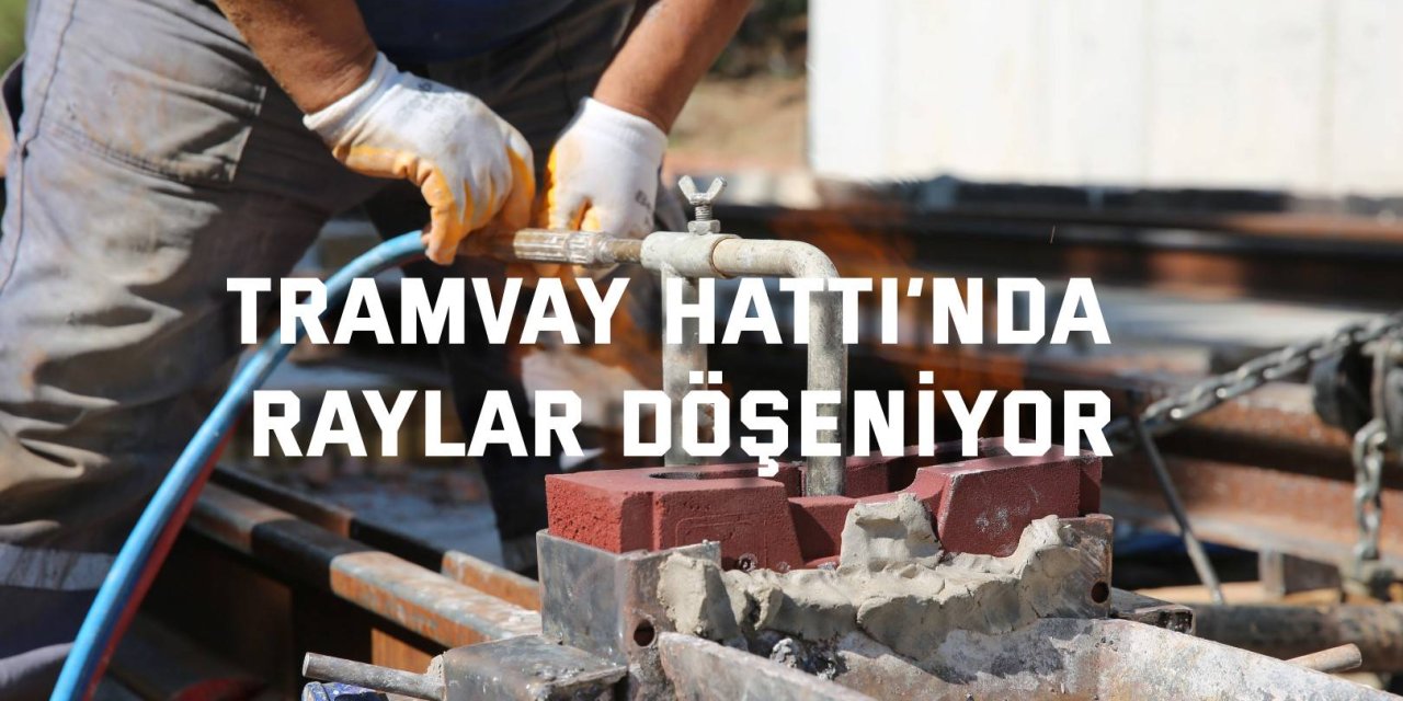 Tramvay Hattı’nda   raylar döşeniyor