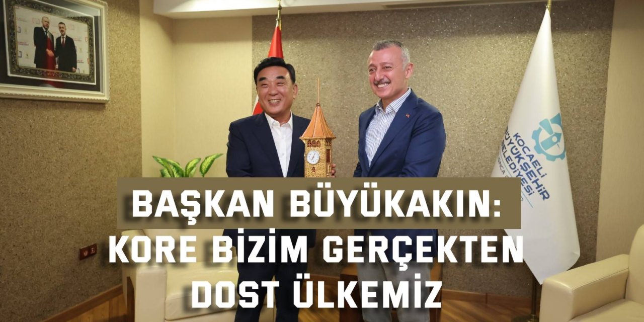 BAŞKAN BÜYÜKAKIN    Kore bizim gerçekten dost ülkemiz