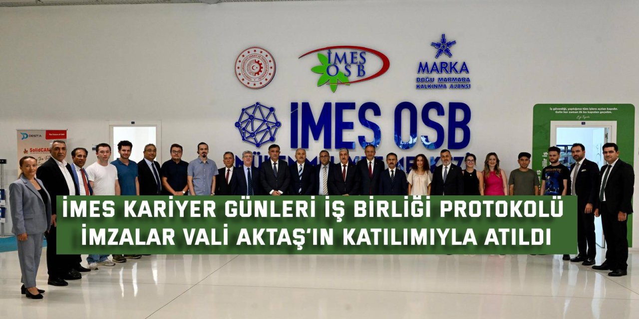 İMES KARİYER GÜNLERİ İŞ BİRLİĞİ PROTOKOLÜ İmzalar Vali Aktaş’ın katılımıyla atıldı