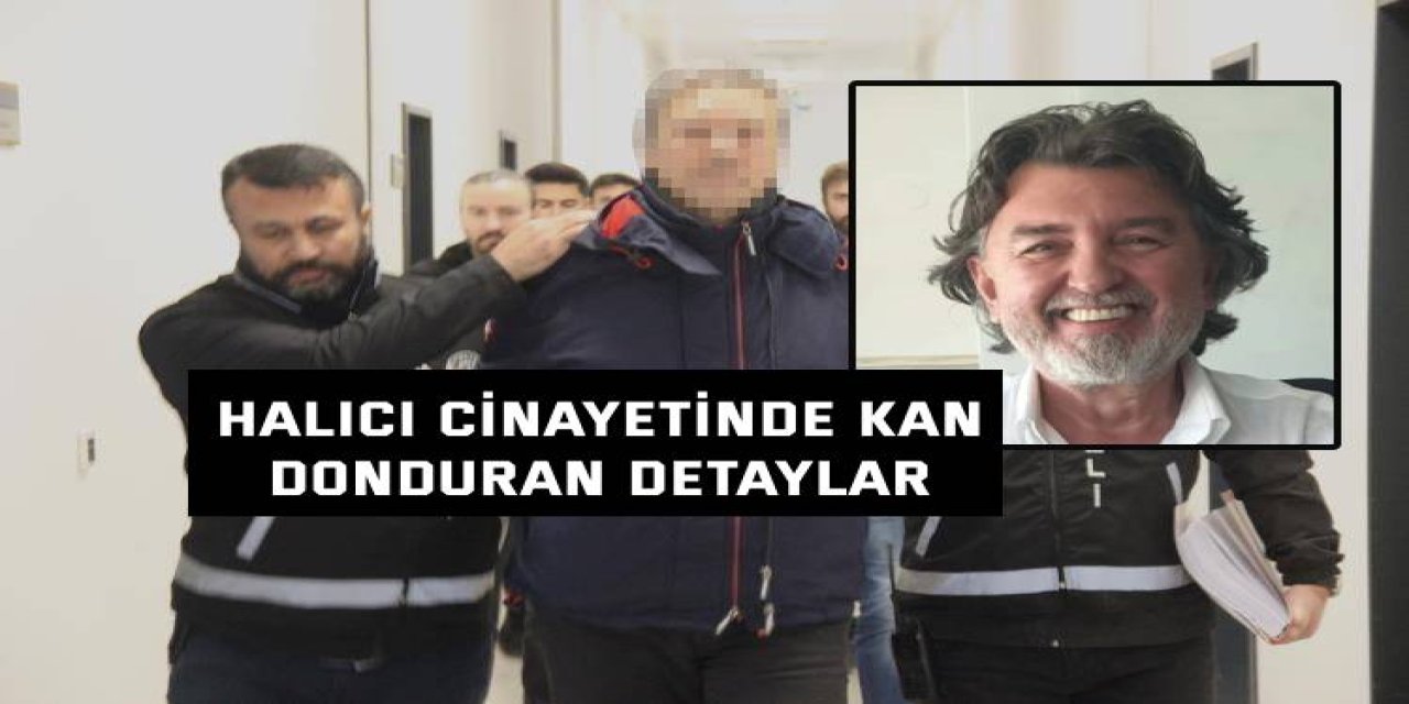 Halıcı cinayetinde kan donduran detaylar