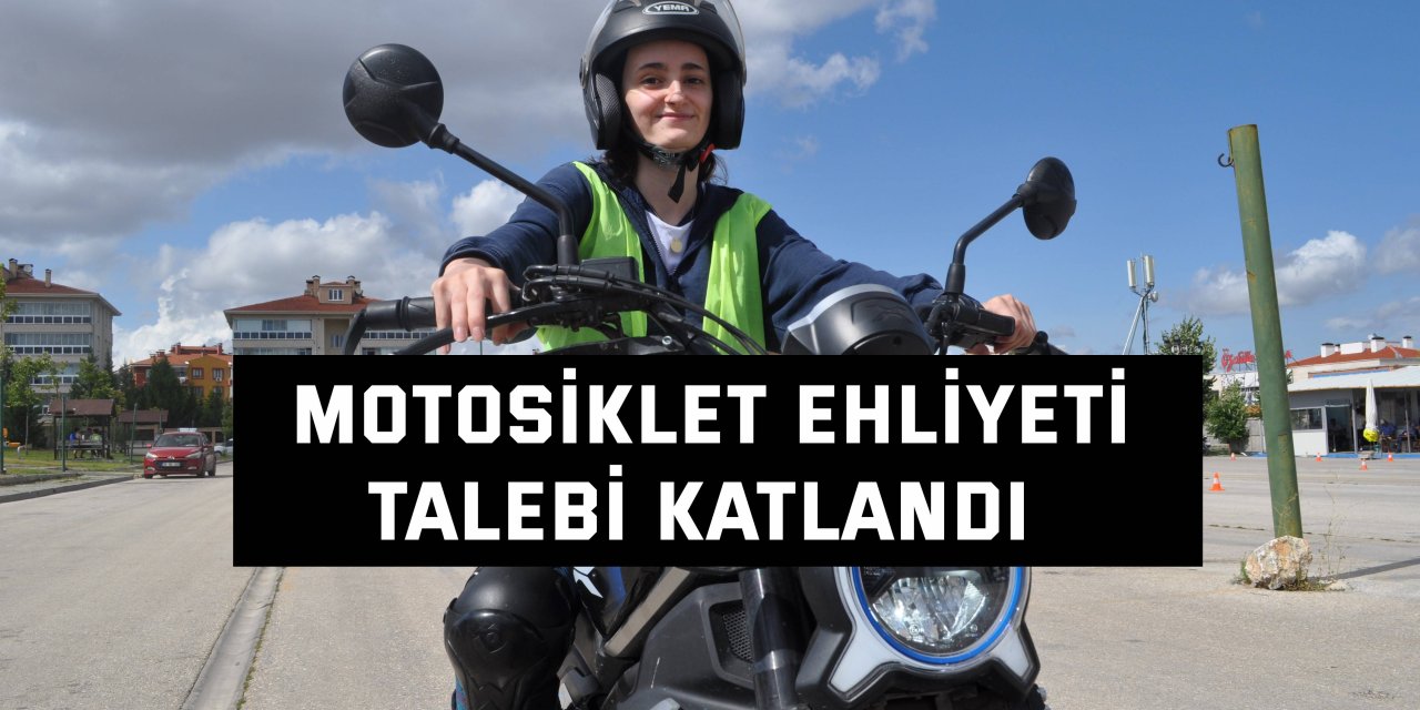 Motosiklet ehliyeti talebi katlandı