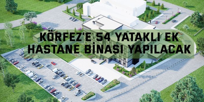 Körfez'e 54 yataklı ek hastane binası yapılacak