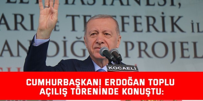 Cumhurbaşkanı Erdoğan toplu açılış töreninde konuştu: