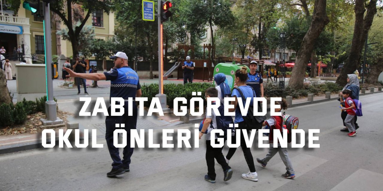 Zabıta görevde  okul önleri güvende