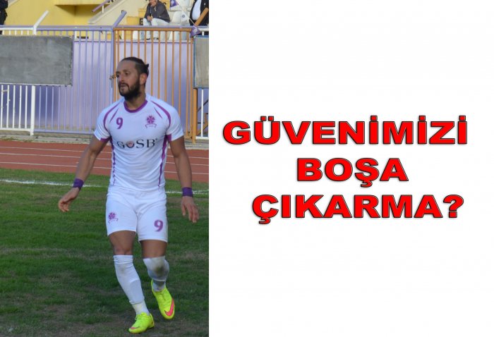GÜVENİMİZİ BOŞA ÇIKARMA?