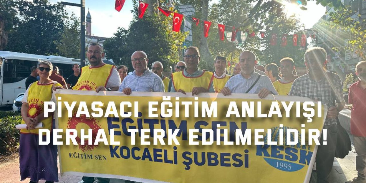 Piyasacı eğitim anlayışı  derhal terk edilmelidir!