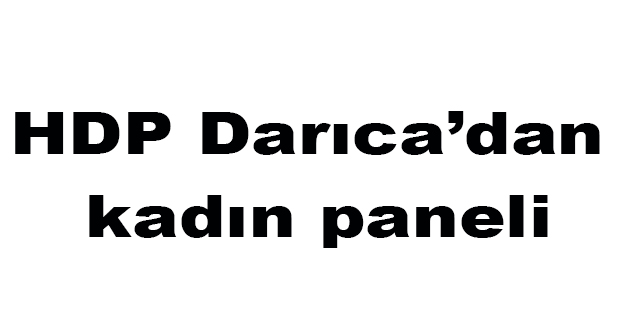 HDP Darıca’dan kadın paneli