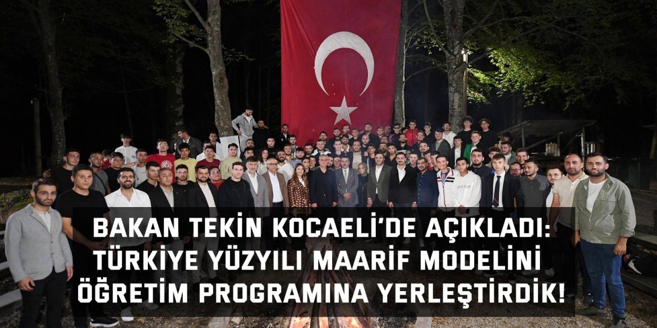 BAKAN TEKİN KOCAELİ’DE AÇIKLADI:   Türkiye Yüzyılı Maarif Modelini   öğretim programına yerleştirdik!