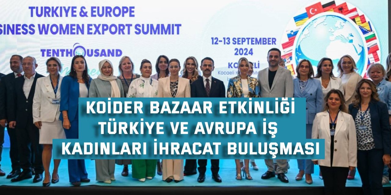 KOİDER BAZAAR ETKİNLİĞİ  Türkiye ve Avrupa İş  Kadınları İhracat Buluşması