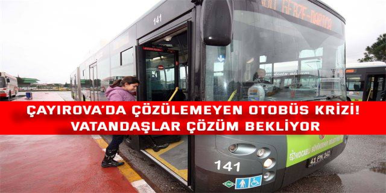 Çayırova’da çözülemeyen otobüs krizi! Vatandaşlar çözüm bekliyor