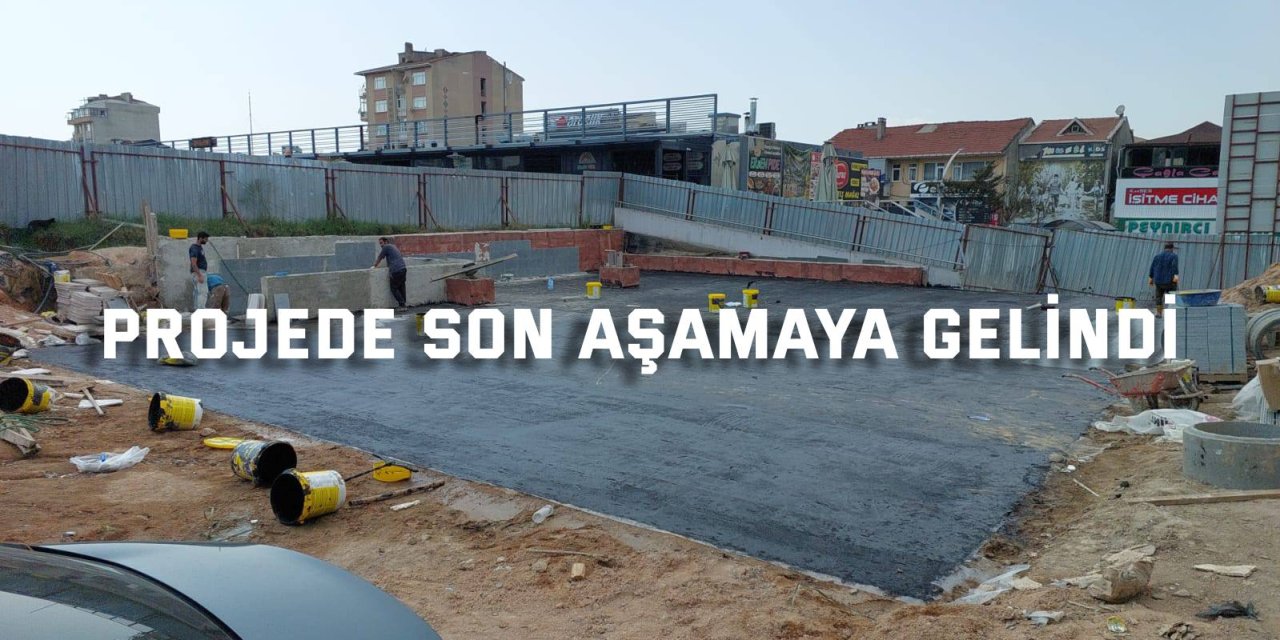 Projede son aşamaya gelindi