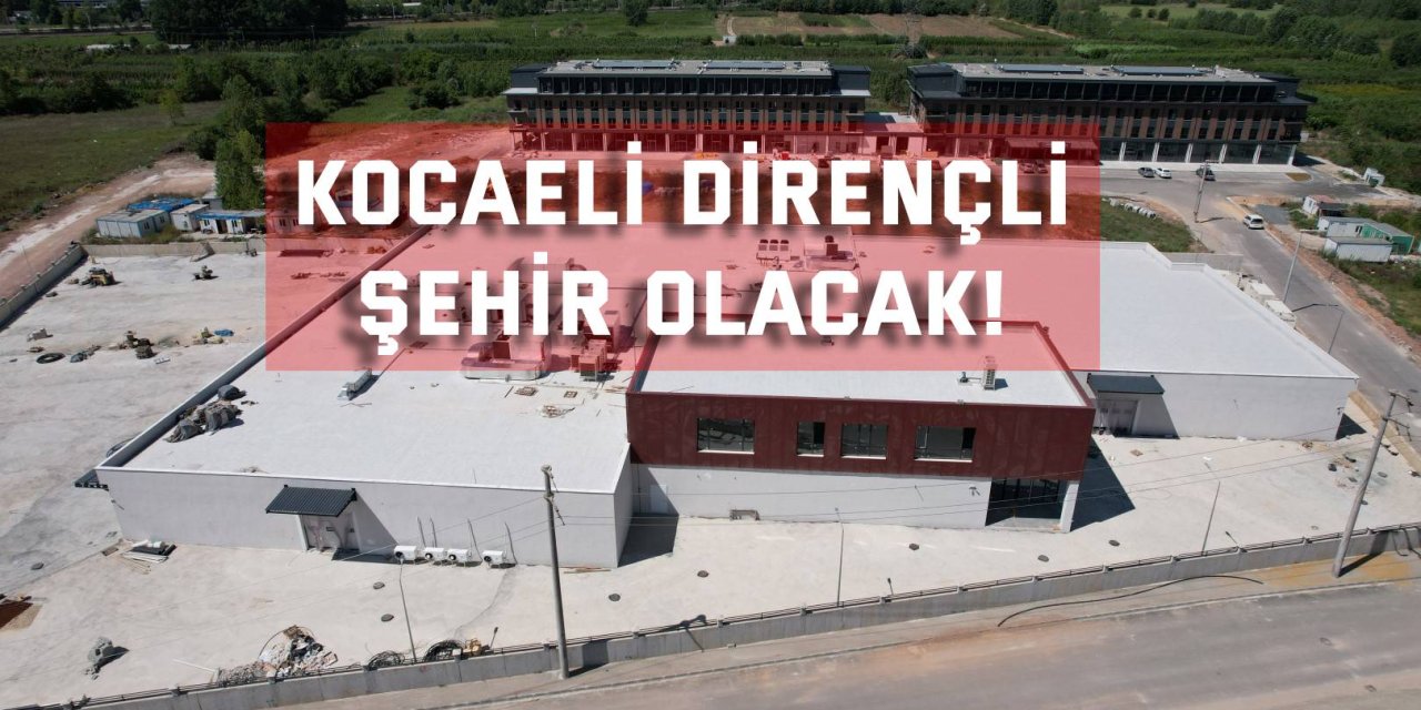 Kocaeli dirençli  şehir olacak!