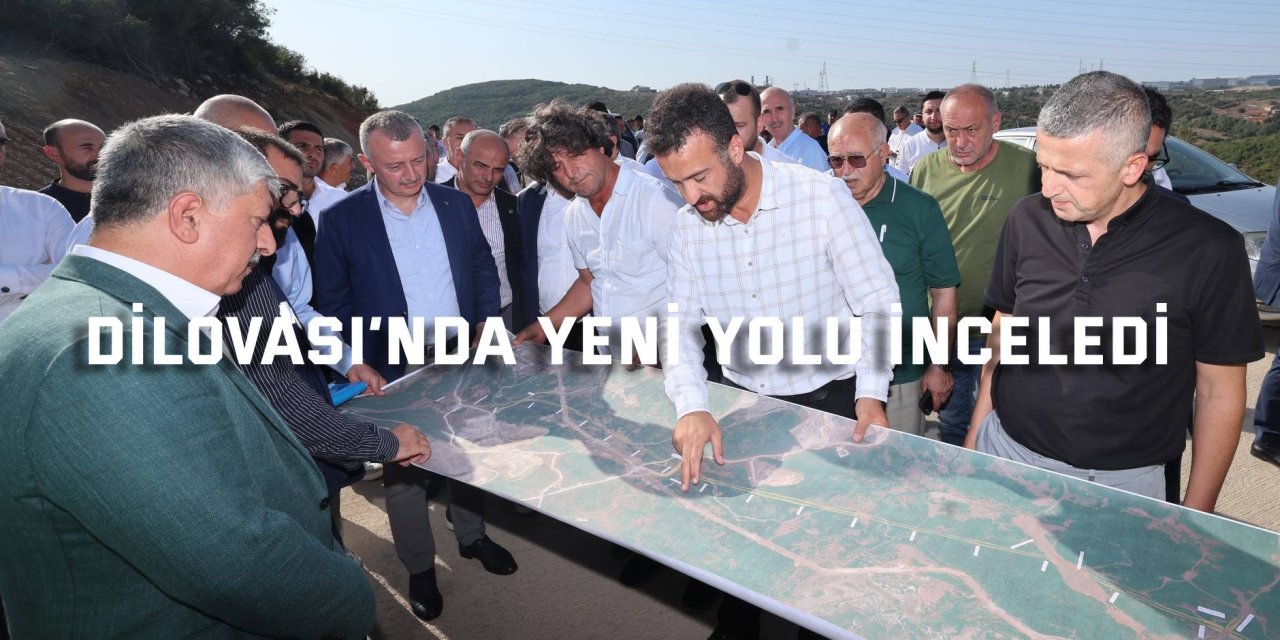 Dilovası’nda yeni yolu inceledi