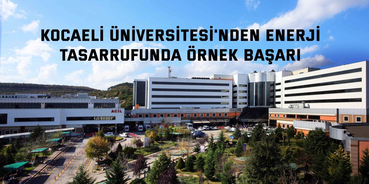 Kocaeli Üniversitesi'nden enerji tasarrufunda örnek başarı