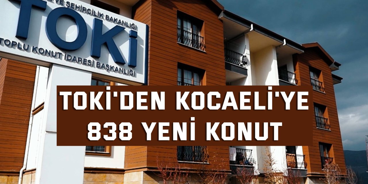 TOKİ'den Kocaeli'ye 838 Yeni Konut