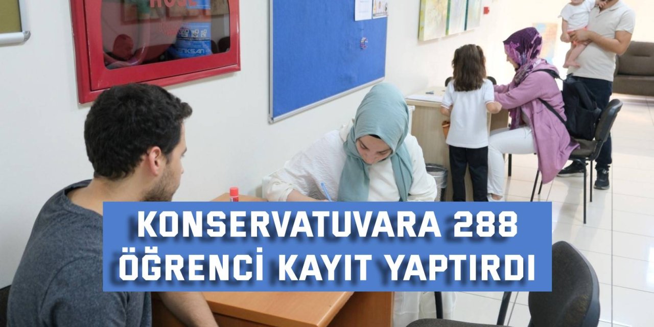 Konservatuvara 288  öğrenci kayıt yaptırdı