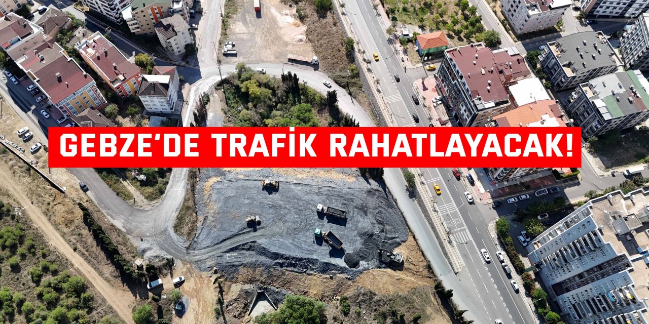 Gebze’de trafik rahatlayacak!