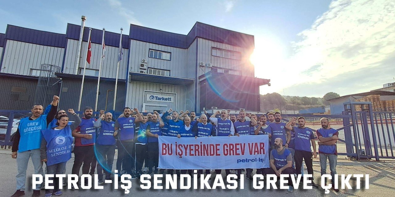 Petrol-İş Sendikası greve çıktı