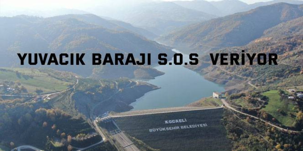 Yuvacık  Barajı S.O.S  veriyor