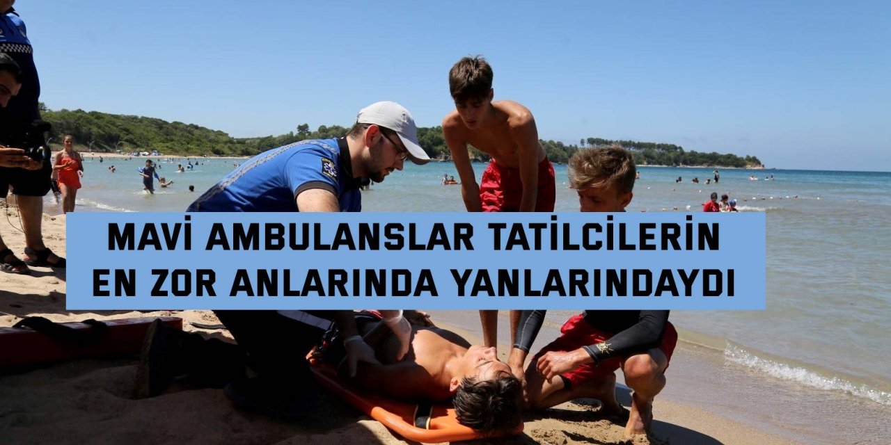 Mavi ambulanslar tatilcilerin  en zor anlarında yanlarındaydı