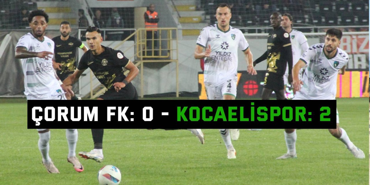 TRENDYOL 1. LİG:    Çorum FK: 0 - Kocaelispor: 2