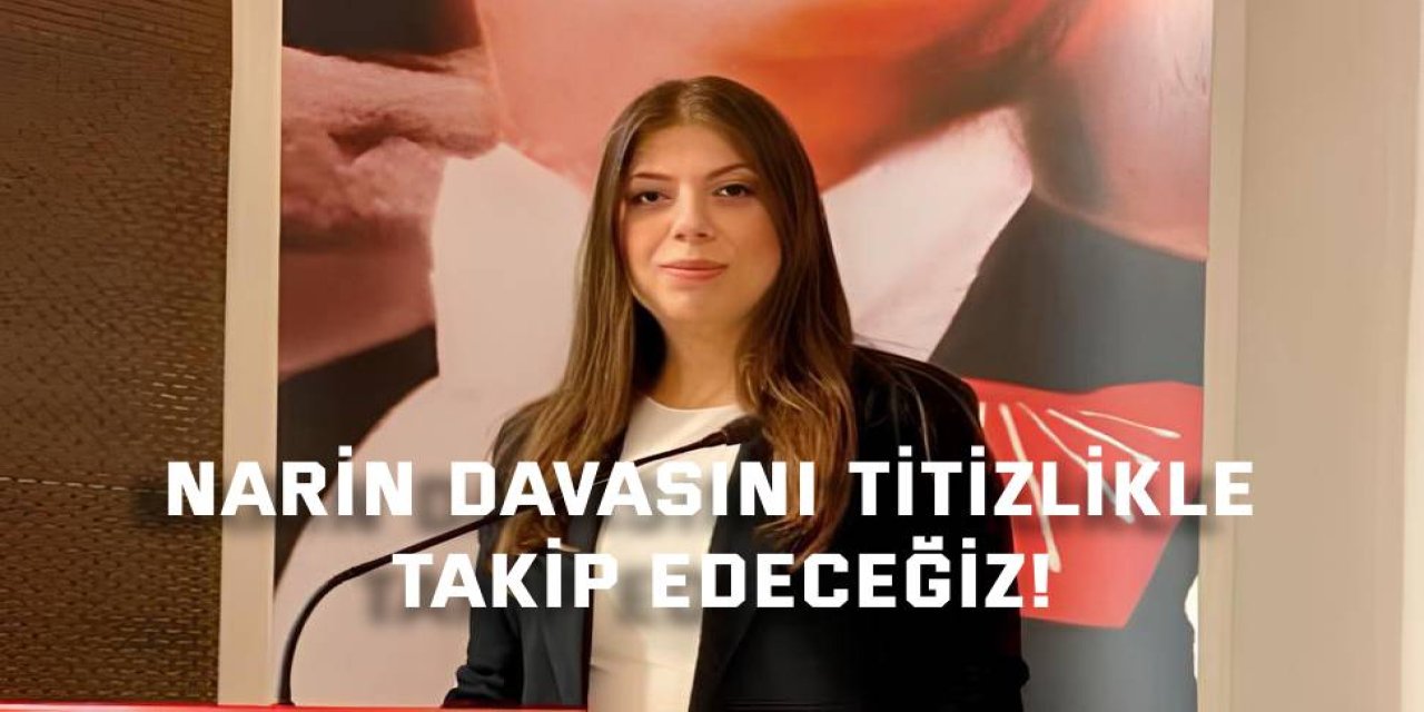 Narin davasını titizlikle takip edeceğiz!