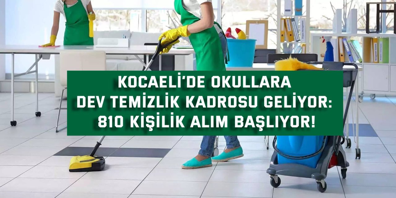 Kocaeli’de Okullara Dev Temizlik Kadrosu Geliyor: 810 Kişilik Alım Başlıyor!