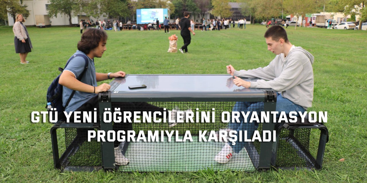 GTÜ Yeni Öğrencilerini Oryantasyon Programıyla Karşıladı