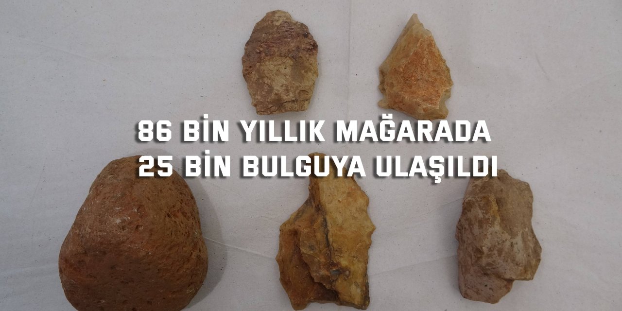 86 bin yıllık mağarada 25 bin bulguya ulaşıldı