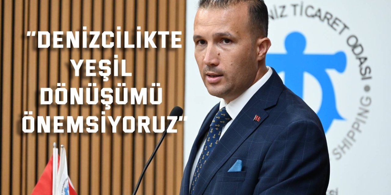 “Denizcilikte yeşil dönüşümü önemsiyoruz”