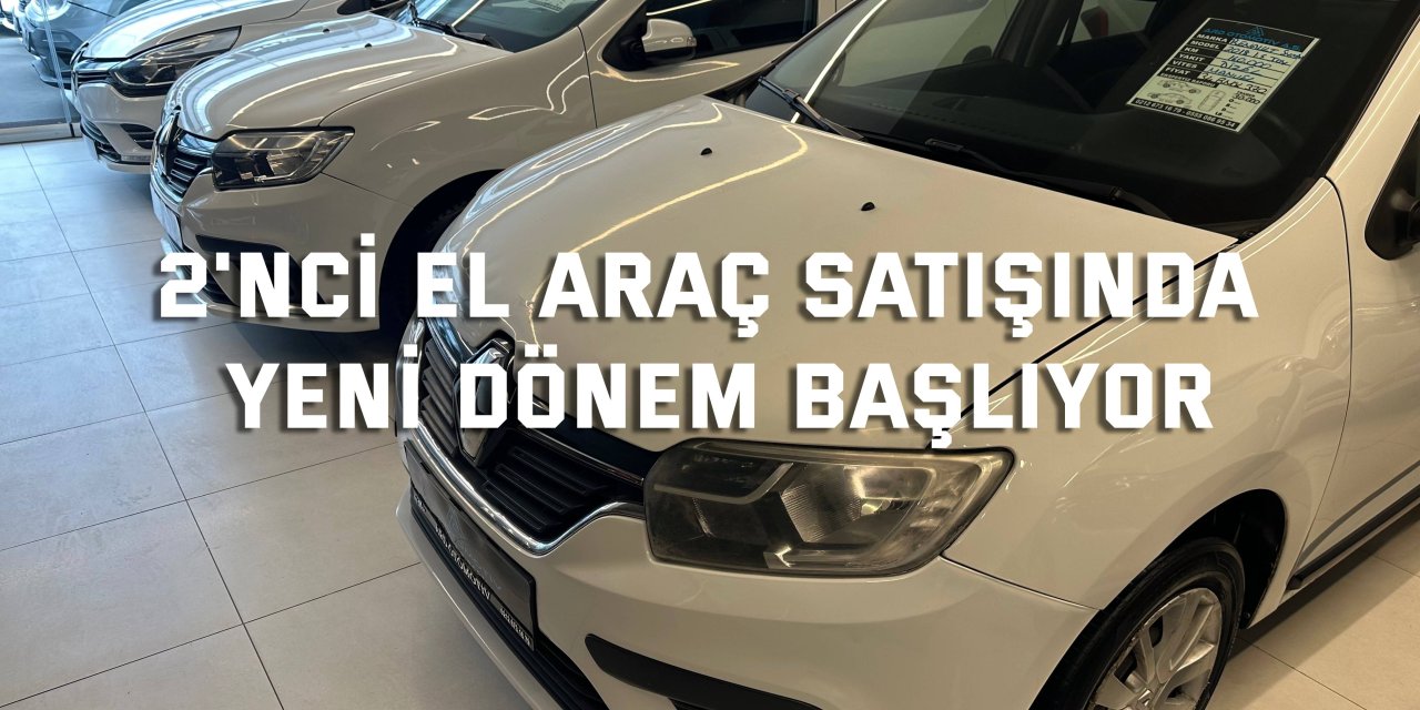 2'nci el araç satışında   yeni dönem başlıyor