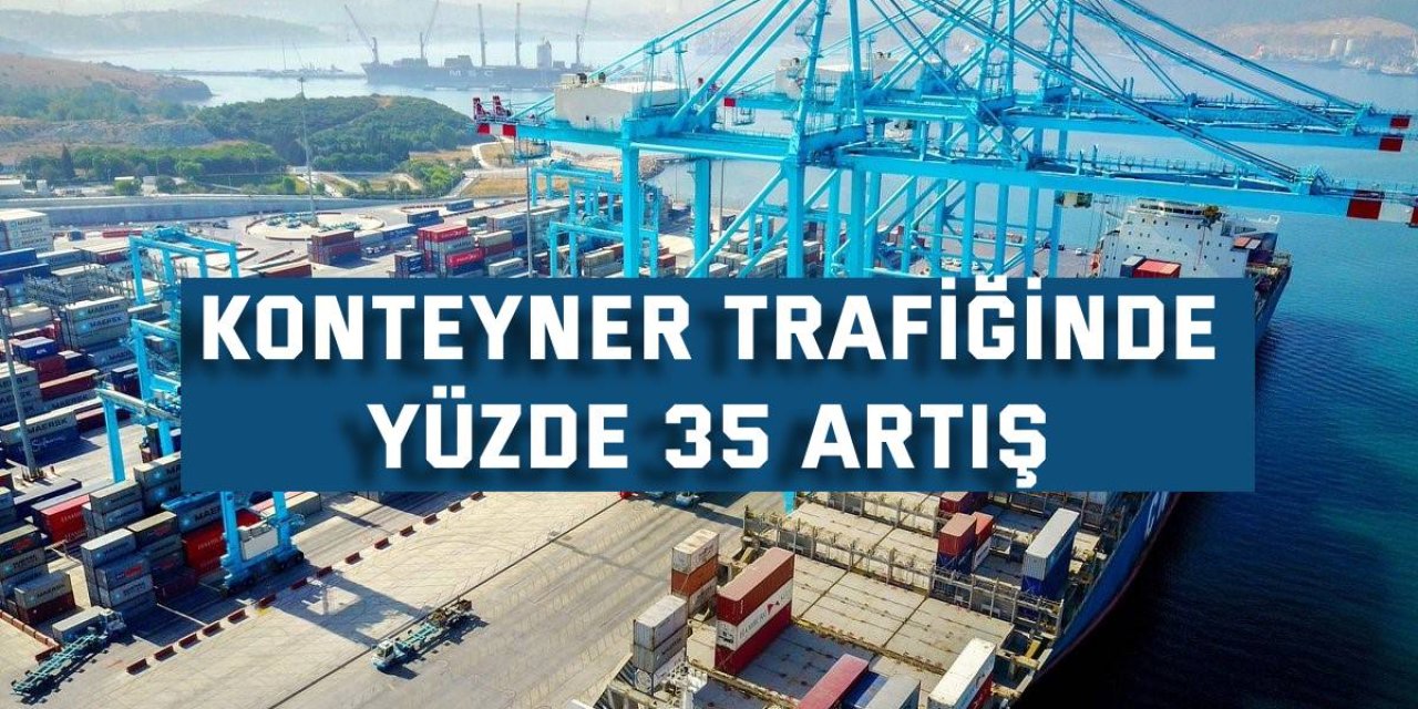 Konteyner trafiğinde yüzde 35 artış