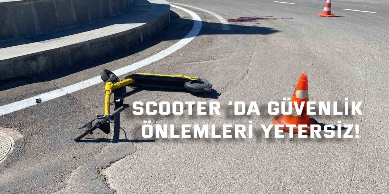 Scooter ’da güvenlik önlemleri yetersiz!