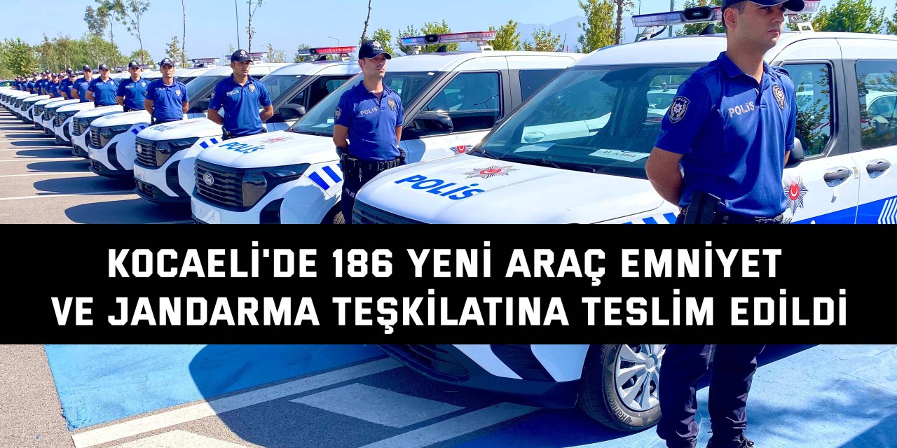 Kocaeli'de 186 yeni araç emniyet ve jandarma teşkilatına teslim edildi