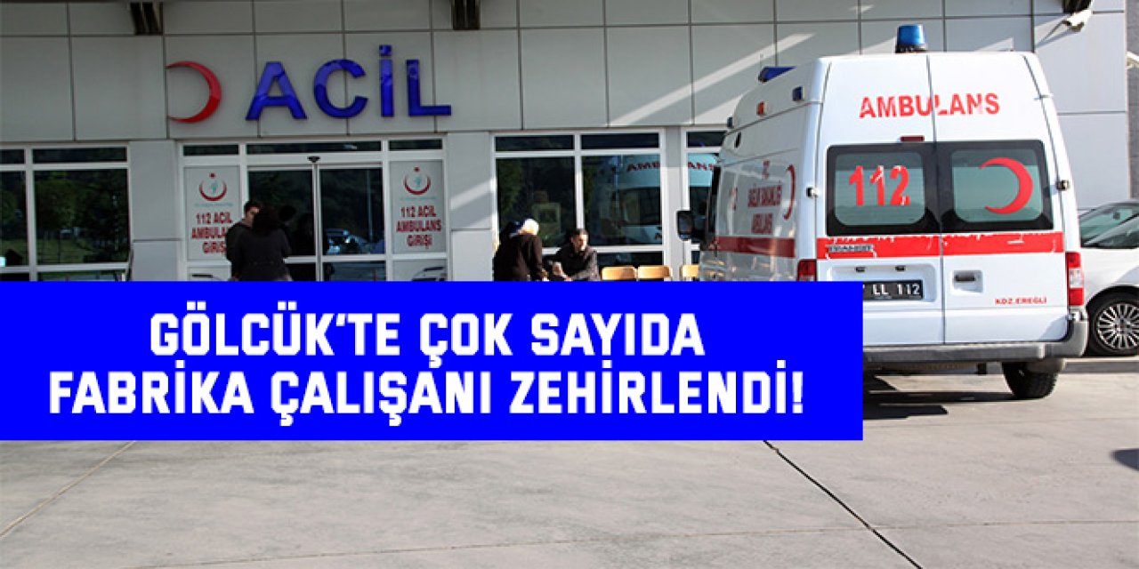 Gölcük’te çok sayıda fabrika çalışanı zehirlendi!