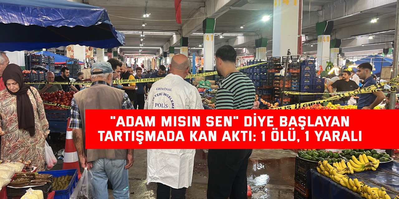 "Adam mısın sen" diye başlayan tartışmada kan aktı: 1 ölü, 1 yaralı