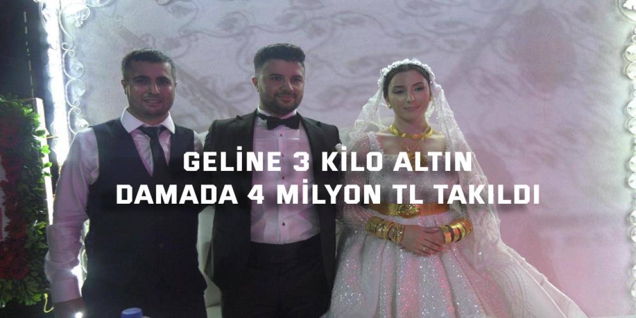 Geline 3 kilo altın, damada 4 milyon TL takıldı