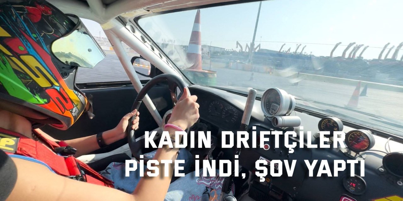 Kadın driftçiler  piste indi, şov yaptı