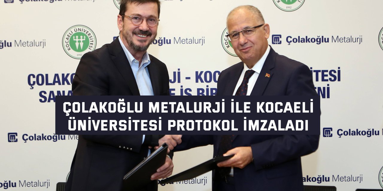 Çolakoğlu Metalurji ile Kocaeli  Üniversitesi Protokol İmzaladı