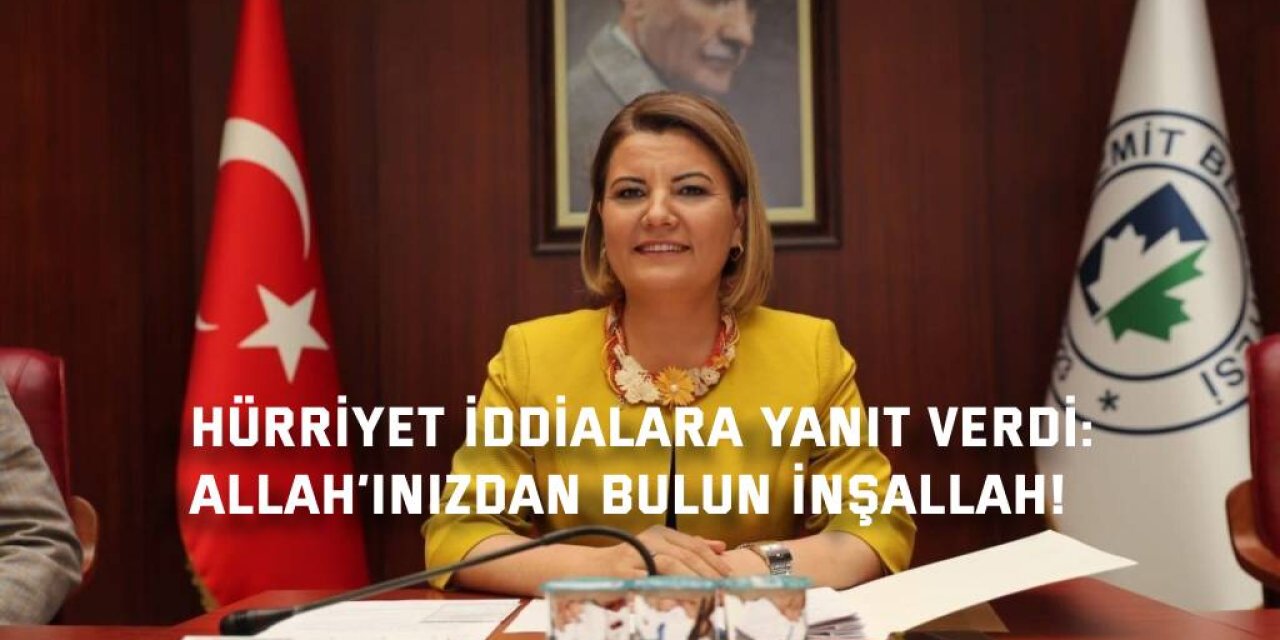 HÜRRİYET İDDİALARA YANIT VERDİ: Allah’ınızdan bulun inşallah!