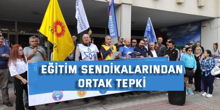 Eğitim Sendikalarından Ortak Tepki