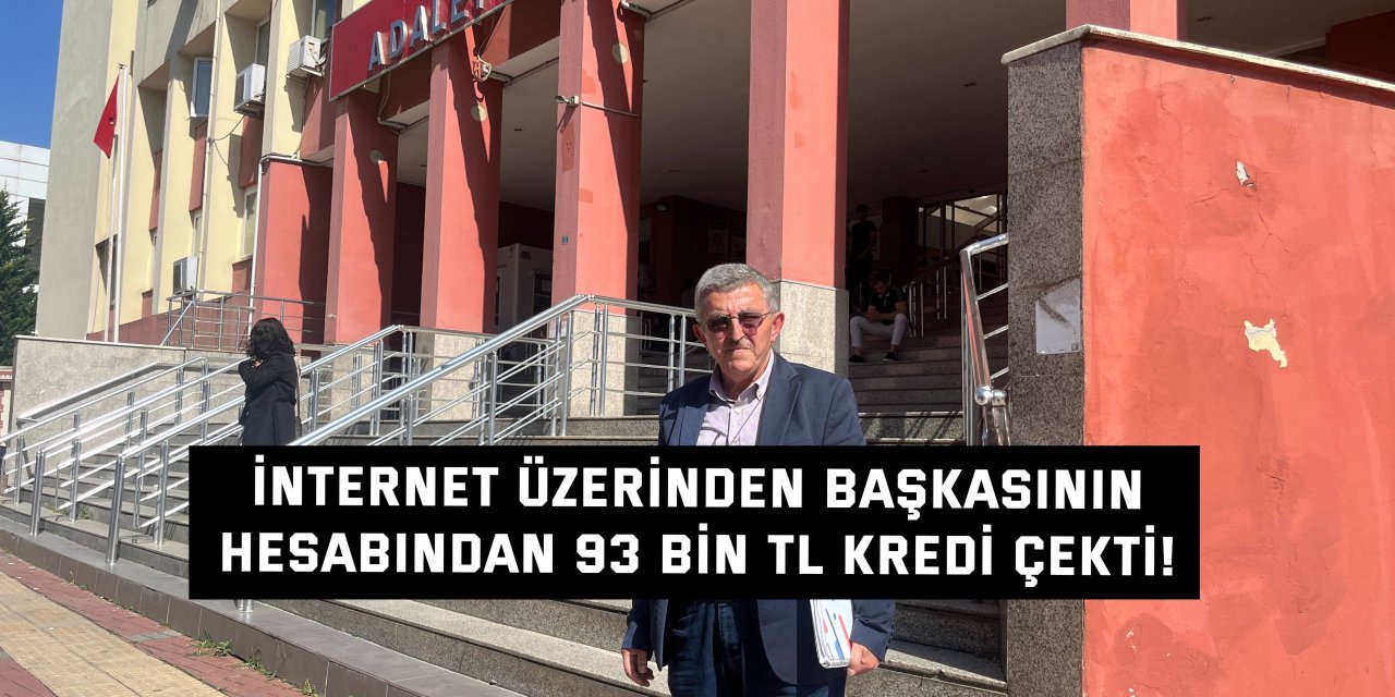 İnternet üzerinden başkasının  hesabından 93 bin TL kredi çekti!