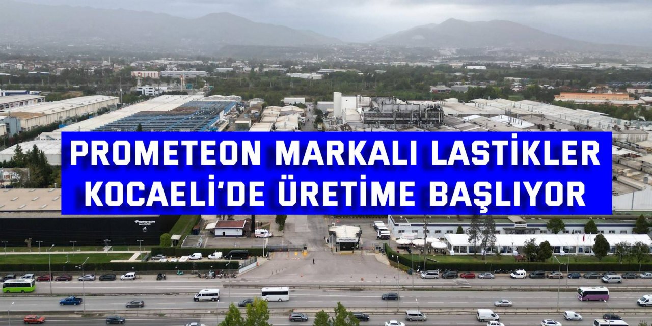 Prometeon markalı lastikler  Kocaeli’de üretime başlıyor