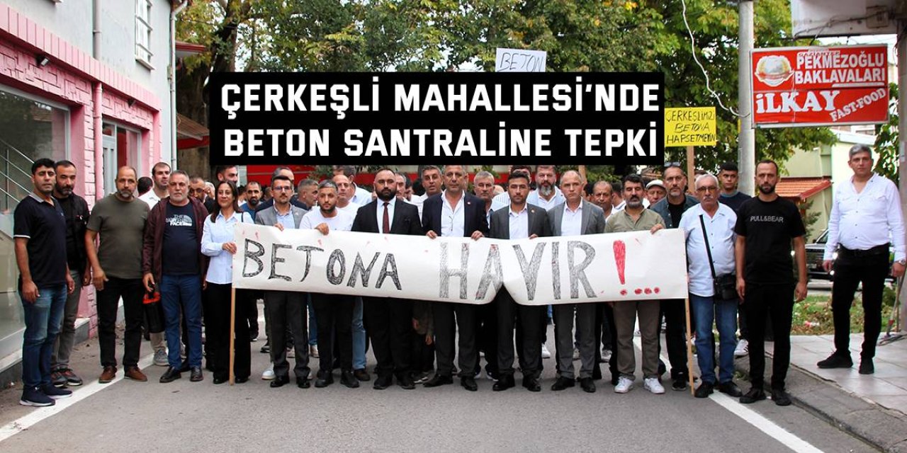 Çerkeşli Mahallesi’nde  Beton Santraline Tepki