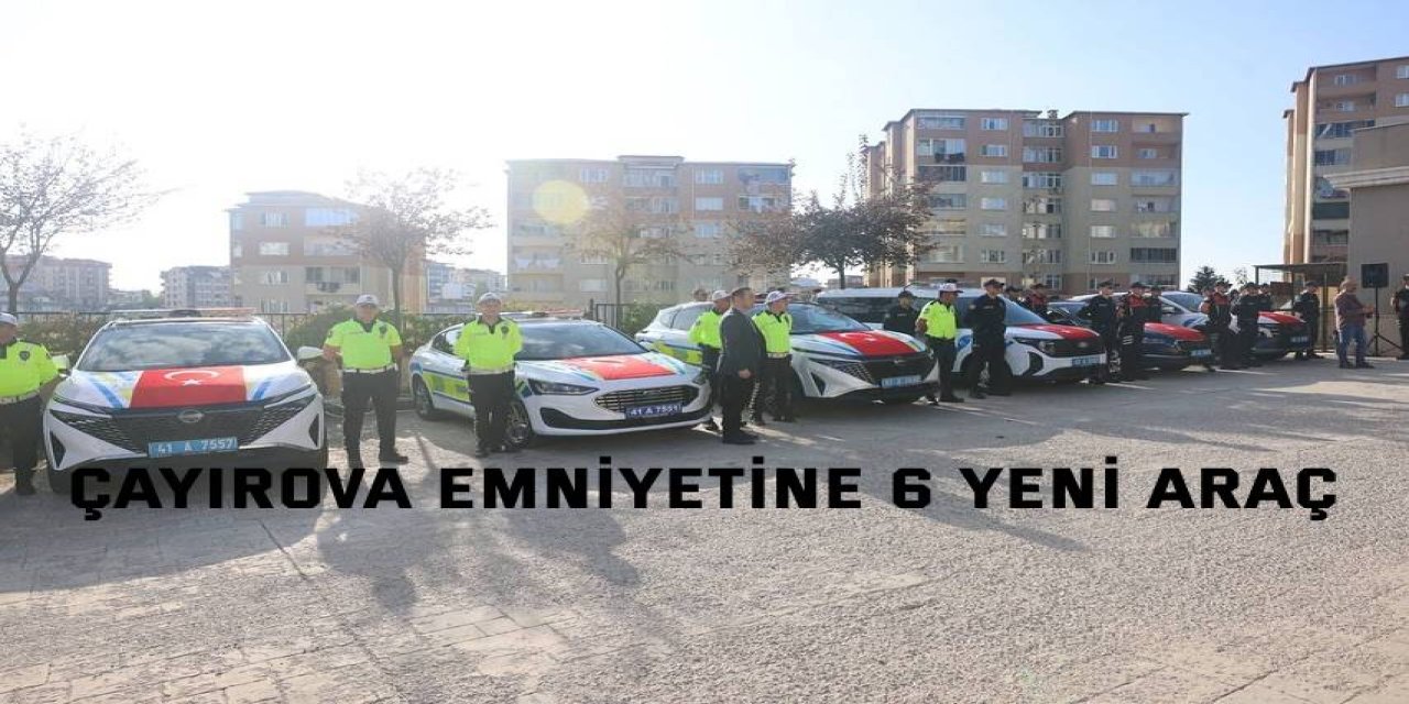 Çayırova Emniyetine 6 yeni araç