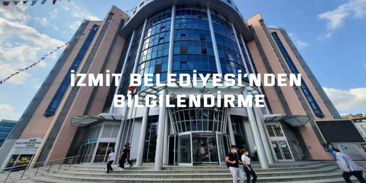 İzmit Belediyesi’nden bilgilendirme