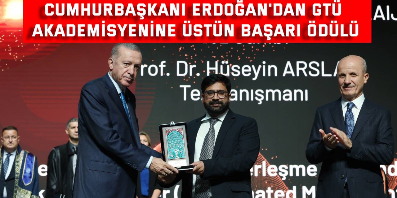 Cumhurbaşkanı Erdoğan'dan GTÜ Akademisyenine üstün başarı ödülü