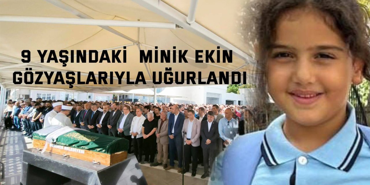 9 Yaşındaki  minik Ekin gözyaşlarıyla uğurlandı